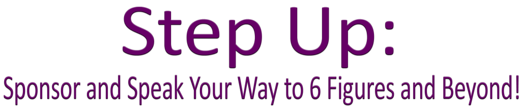 Step Up Sponsor and Speak Your Way to 6 Figures and Beyond copy